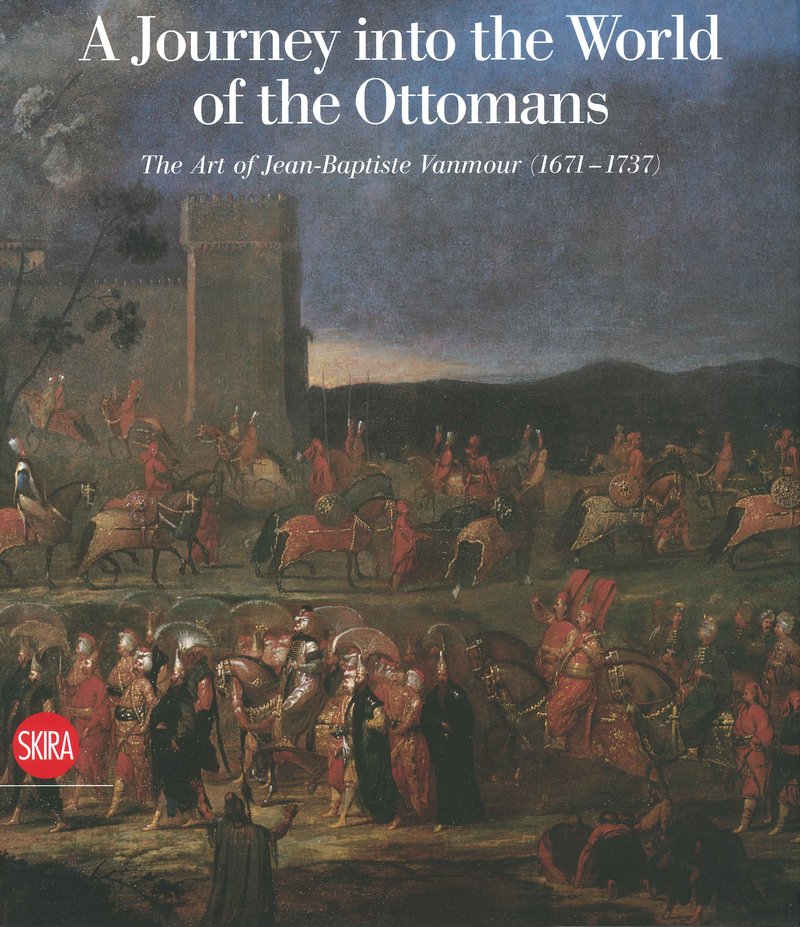 Book cover of A Journey into the World of Ottomans - The Art of Jean-Baptiste Vanmour (1671-1731) by Olga Nefedova